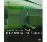 Foundations of Analog and Digital Electronic Circuits (The Morgan Kaufmann Series in Computer Architecture and Design)