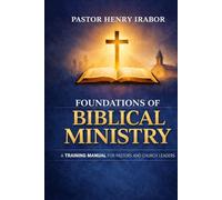 Foundations of Biblical Ministry: A Training Manual for Pastors and Church Leaders