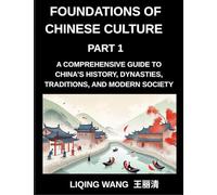 Foundations of Chinese Culture (Part 1)- A Comprehensive Guide to China's History, Dynasties, Traditions, and Modern Society for Expats and Foreigners Learning About Chinese Culture