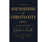 Foundations of Christianity: Prayer & Reflection Bible Study, 30 Day Devotional journal for Women, Men & Teens (Rooted in Faith Collection)