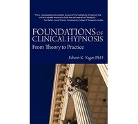 Foundations of Clinical Hypnosis: From Theory to Practice