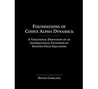 Foundations of Codex Alpha Dynamics: A Variational Derivation of an Informational Extension of Einstein Field Equations (Codex Alpha Research Series)
