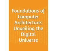 Foundations of Computer Architecture: Unveiling the Digital Universe