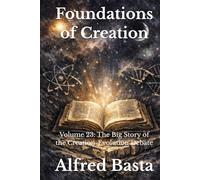 Foundations of Creation: An Encyclopedia Examining the Scientific Case for Biblical Accuracy: Volume 23: The Big Story of the Creation-Evolution Debate