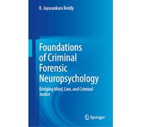 Foundations of Criminal Forensic Neuropsychology: Bridging Mind, Law, and Criminal Justice