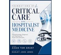 FOUNDATIONS OF CRITICAL CARE AND HOSPITALIST MEDICINE: Pathophysiology, Diagnosis, and Treatment for Acute Care Clinicians.