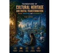 FOUNDATIONS OF CULTURAL HERITAGE AND DIGITAL TRANSFORMATION: DESIGN, INNOVATION, AND SUSTAINABILITY
