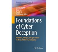 Foundations of Cyber Deception: Modeling, Analysis, Design, Human Factors, and Their Convergence: 90 (Advances in Information Security)