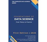 Foundations of Data Science: From Theory to Practice (The Complete Data Science Series)
