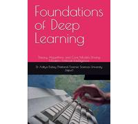 Foundations of Deep Learning: Theory, Algorithms, and Core Models Driving Modern Artificial Intelligence
