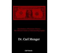 Foundations of Economic Science: The Ultimate Guide to Understanding Capital
