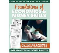 Foundations of Economics & Money Skills: Activities & Games Workbook for Grades 5-8 (Foundations of Social Studies Workbooks for Middle School)
