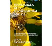 FOUNDATIONS OF ENVIRONMENTAL SCIENCE: EXPLORING NATURE, RESOURCES AND SUSTAINABILITY IN A CHANGING WORLD