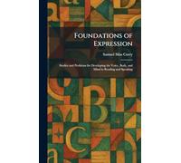 Foundations of Expression: Studies and Problems for Developing the Voice, Body, and Mind in Reading and Speaking