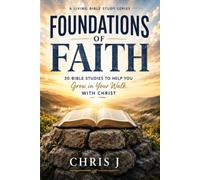 Foundations of Faith: 30 Bible Studies to Help You Grow in Your Walk with Christ