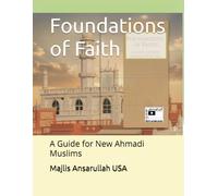 Foundations of Faith: A Guide for New Ahmadi Muslims