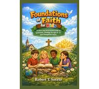 Foundations of Faith for Kids: A Clear and Structured Guide to Systematic Theology for Ages 8-12 and Thoughtful Teens