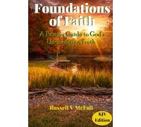 Foundations of Faith (KJV Edition): A Family Guide to God’s Unchanging Truth: Building Biblical Understanding Across Generations
