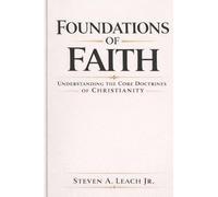 FOUNDATIONS OF FAITH: Understanding the Core Doctrines of Christianity