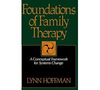 Foundations of Family Therapy: A Conceptual Framework for Systems Change