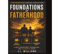 Foundations of Fatherhood: A 365 Day Devotional for Black Fathers: A Daily Devotional, Affirmation, and Leadership Guide - Volume 1 (The Strong Roots Devotional Series)