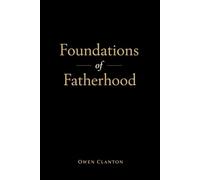 Foundations of Fatherhood: Lessons for Fathers from the Book of Genesis | A Study of the Patriarchs | Gift for Fathers or Soon to Be Fathers