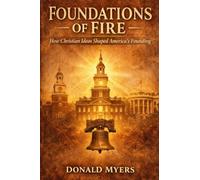 Foundations of Fire: How Christian Ideas Shaped America's Founding