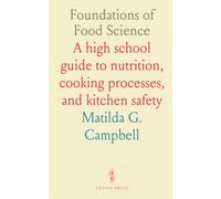 Foundations of Food Science: A high school guide to nutrition, cooking processes, and kitchen safety
