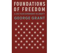 Foundations of Freedom: A 250 Year Experiment in Liberty
