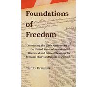 Foundations of Freedom: Celebrating the 250th Anniversary of the United States of America with Historical and Biblical Readings for Personal Study and Group Discussion
