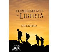 Foundations of Freedom (Italian Version): An Introduction to Living Set Free