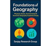 Foundations of Geography: Physical, Human, Environmental & Economic Geography Explained Simply (Academic Books By Sanjay Mandavi)