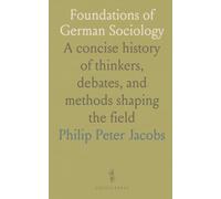 Foundations of German Sociology: A concise history of thinkers, debates, and methods shaping the field