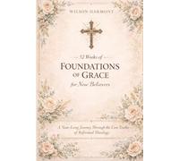 Foundations of Grace: A Year-Long Journey Through the Core Truths of Reformed Theology