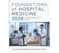 FOUNDATIONS OF HOSPITAL MEDICINE: From Pathophysiology to Clinical Practice with Board Review Essentials