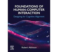 Foundations of Human-Computer Interaction: Designing for Cognitive Alignment