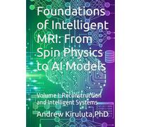 Foundations of Intelligent MRI: From Spin Physics to AI Models (Mathematics and Physics of AI-Driven MRI)