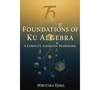 Foundations of Kū Algebra: A Complete Axiomatic Framework (Kū Algebra Foundations)