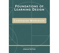 Foundations of Learning Design: Companion Workbook (The Complete Foundations of Learning Design)