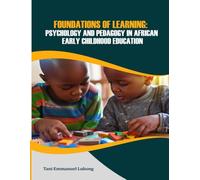 FOUNDATIONS OF LEARNING: PSYCHOLOGY AND PEDAGOGY IN AFRICAN EARLY CHILDHOOD EDUCATION