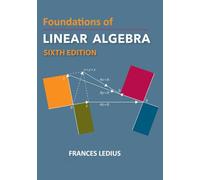 Foundations of Linear Algebra: An Introduction to the Core Ideas of Linear Algebra (6th Edition)