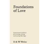 Foundations of Love: Inspirational Guidance for a Loving, Strong, and Lasting Marriage