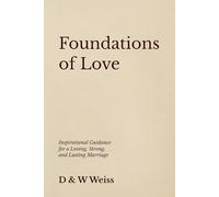 Foundations of Love: Inspirational Guidance for a Loving, Strong, and Lasting Marriage
