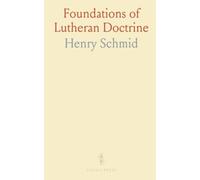 Foundations of Lutheran Doctrine: A historical and source-based survey of classic teaching up to the rise of Rationalism
