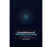 Foundations of Machine Learning: A Practitioner's Journey - From Mathematical Foundations to Classical Algorithms: 1