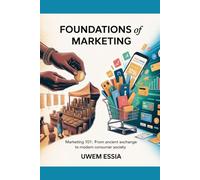 FOUNDATIONS OF MARKETING (Marketing 101): From Ancient Exchange to Modern Consumer Society: 1