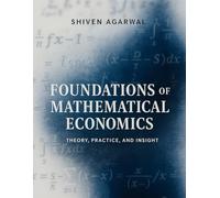 Foundations of Mathematical Economics: Theory, Practice, Insight