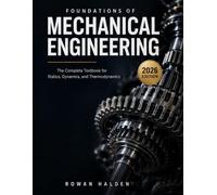 FOUNDATIONS OF MECHANICAL ENGINEERING: The Complete Textbook for Statics, Dynamics, and Thermodynamics