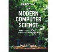 Foundations of Modern Computer Science: Concepts, Methods, and Applications for the 21st Century: 22 (Innovation Insights Exploring the Latest Tech Trends)