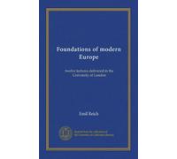 Foundations of modern Europe: twelve lectures delivered in the University of London